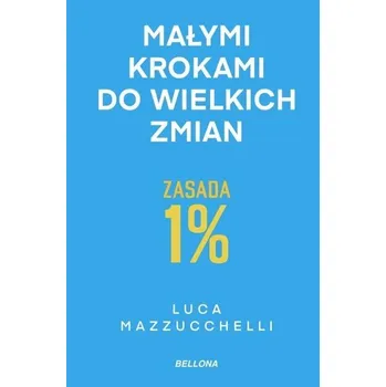 Zasada 1%. Małymi krokami do wielkich zmian - Luca Mazzucchelli