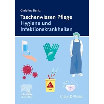 Taschenwissen Pflege Hygiene und Infektionskrankheiten - Bentz, Christina