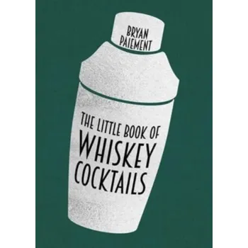 The Little Book of Whiskey Cocktails - Paiement, Bryan