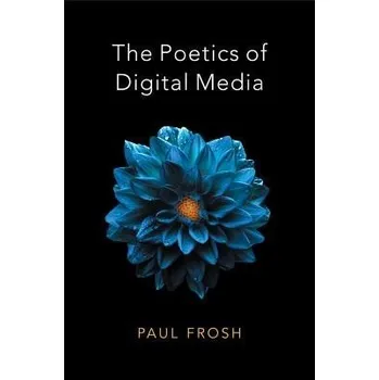 Poetics of Digital Media - Frosh, Paul