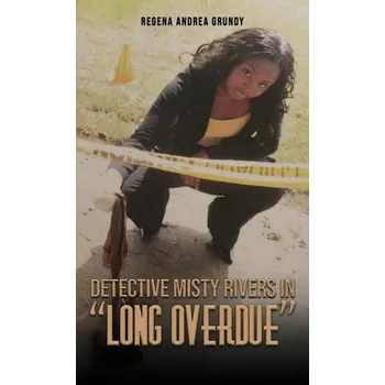 Detective Misty Rivers in "Long Overdue" - Grundy, Regena Andrea