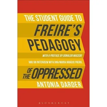 The Student Guide to Freire's 'Pedagogy of the Oppressed' - Darder, Antonia (Loyola Marymount University, USA)