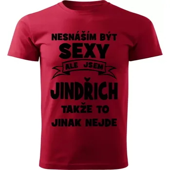 Pánská móda Pánské tričko Nesnáším být SEXY ale jsem JINDŘICH takže to jinak nejde červené 3XL (Pánské tričko sexy JINDŘICH)