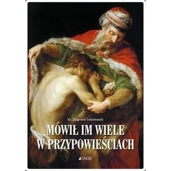 Mówił im wiele w przypowieściach - Zbigniew Sobolewski