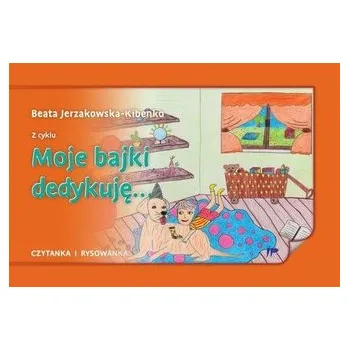 Moje bajki dedykuję... - Beata Jerzakowska-Kibenko