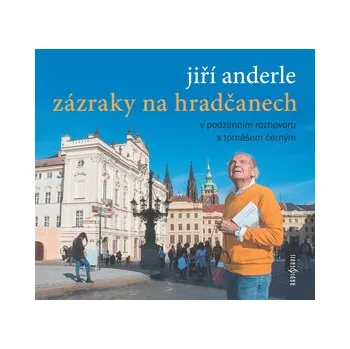 Jiří Anderle Zázraky na Hradčanech - V podzimním rozhovoru s Tomášem Černým - Jiří Anderle, Tomáš Černý