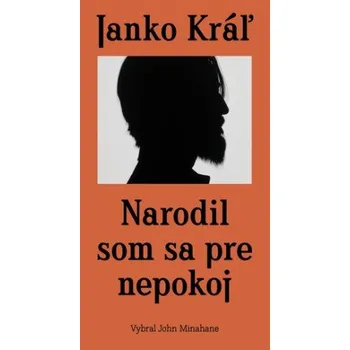 Beletrie pro dospělé Janko Kráľ - Narodil som sa pre nepokoj