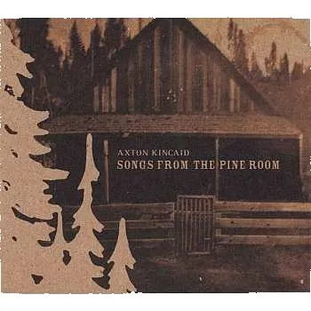 Zahraniční hudba CD Axton Kincaid: Songs From The Pine Room 2007
