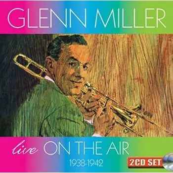 Zahraniční hudba 2CD Glenn Miller: Live On The Air 1938-1942 2017