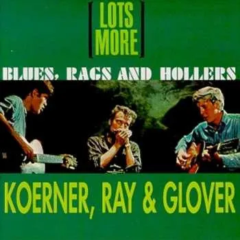 Zahraniční hudba CD Koerner, Ray & Glover: Lots More Blues, Rags And Hollers 2018