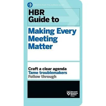 HBR Guide to Making Every Meeting Matter (HBR Guide Series) - Harvard Business Review