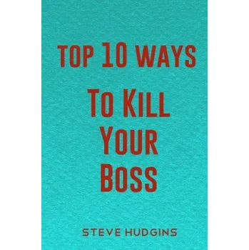 Cizojazyčná kniha Top 10 Ways To Kill Your Boss – Steve Hudgins (EN)