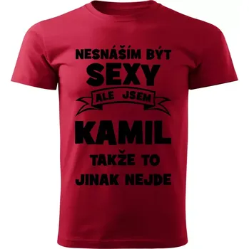 Pánské tričko Pánské tričko Nesnáším být SEXY ale jsem KAMIL takže to jinak nejde červené S (Pánské tričko sexy KAMIL)