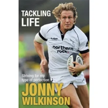 Literární biografie Tackling Life - Wilkinson, Jonny
