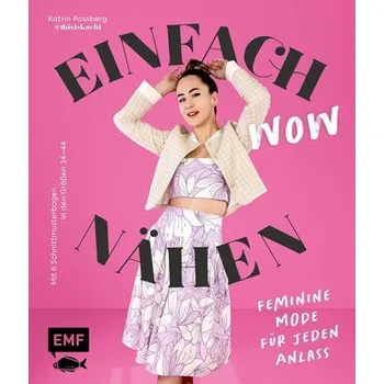 Einfach wow nähen: Feminine Kleidung für jeden Anlass mit @thisiskachi - Possberg, Katrin
