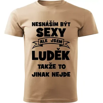 Pánské tričko Nesnáším být SEXY ale jsem LUDĚK takže to jinak nejde béžové 4XL (Pánské tričko sexy LUDĚK)