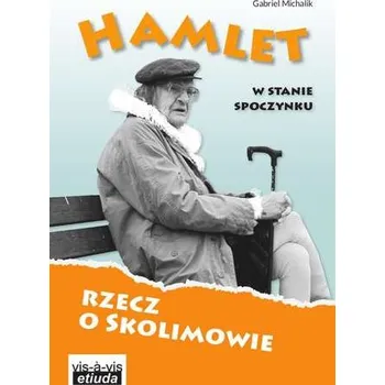 Literární biografie HAMLET W STANIE SPOCZYNKU RZECZ O SKOLIMOWIE - Gabriel Michalik