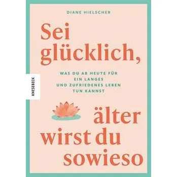 Osobní rozvoj Sei glücklich, älter wirst du sowieso - Hielscher, Diane