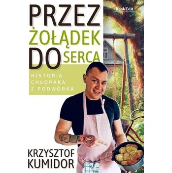 Przez żołądek do serca, historia chłopaka... - Krzysztof Kumidor