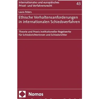 Ethische Verhaltensanforderungen in internationalen Schiedsverfahren - Knapke, Debra; Peters, Laura
