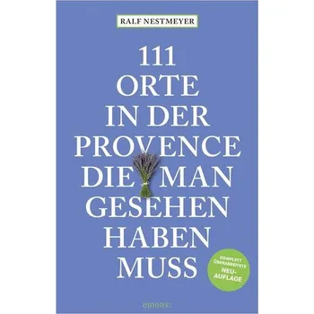 Cestování 111 Orte in der Provence, die man gesehen haben muss - Ralf Nestmeyer [DE] (2025, Brožovaná, Emons Verlag)