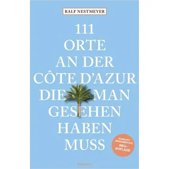 Cestování 111 Orte an der Côte d'Azur, die man gesehen haben muss - Ralf Nestmeyer [DE] (2025, Brožovaná, Emons Verlag)
