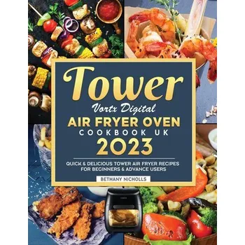 Tower Vortx Digital Air Fryer Oven Cookbook UK 2023 - Nicholls, Bethany