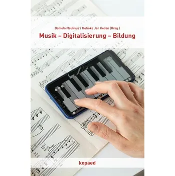 Musik - Digitalisierung - Bildung - Kobelt-Neuhaus, Daniela