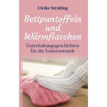 Osobní rozvoj Bettpantoffeln und Wärmflaschen - Strätling, Ulrike