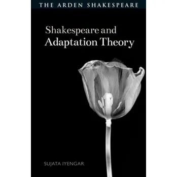 Anglický jazyk Shakespeare and Adaptation Theory - Iyengar, Sujata [EN] (2023, Brožovaná, Bloomsbury Publishing PLC)