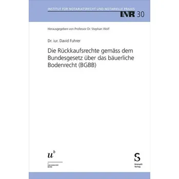 Die Rückkaufsrechte gemäss dem Bundesgesetz über das bäuerliche Bodenrecht (BGBB) - Fuhrer, David; Silbermintz, Marvin