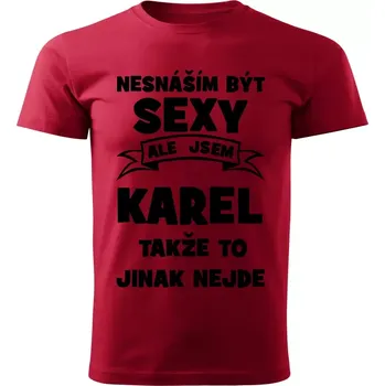 Pánské tričko Pánské tričko Nesnáším být SEXY ale jsem KAREL takže to jinak nejde červené L (Pánské tričko sexy KAREL)