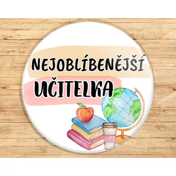 Dekorativní magnet Buton s potiskem, 3,7cm, NEJOBLÍBENĚJŠÍ UČITELKA, 1kus VYBERTE SI odznak, magnet, přívěšek ZDE:: Odznak