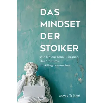 Populárně naučná literatura pro dospělé Das Mindset der Stoiker - Tuitert, Mark