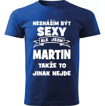 Pánské tričko Pánské tričko Nesnáším být SEXY ale jsem MARTIN takže to jinak nejde modré XL (Pánské tričko sexy MARTIN)