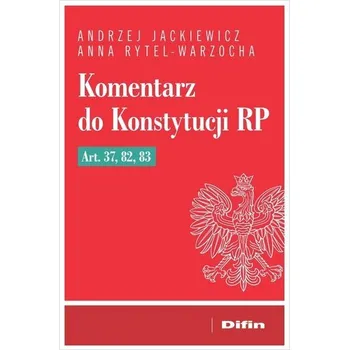 Komentarz do Konstytucji RP art. 37, 82, 83 - Jackiewicz Andrzej, Składowski Konrad