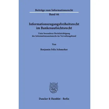 Informationszugangsfreiheit im Bankenaufsichtsrecht - Schmerker, Benjamin Felix