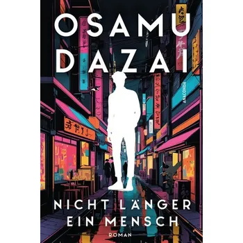 Nicht länger ein Mensch. Roman. Das Kultbuch aus Japan - Dazai Osamu