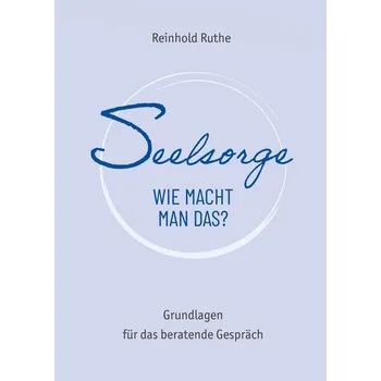 Seelsorge - wie macht man das? - Ruthe, Reinhold