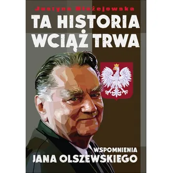 Literární biografie Ta historia wciąż trwa wspomnienia jana olszewskiego - Błażejewska Justyna