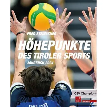 Höhepunkte des Tiroler Sports - Jahrbuch 2024 - Steinacher, Fred