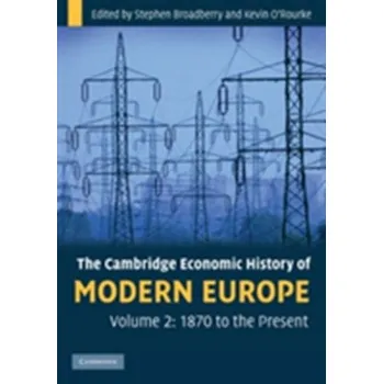 Populárně naučná literatura pro dospělé The Cambridge Economic History of Modern Europe: Volume 2, 1870 to the Present - Broadberry, Stephen (University of Warwick); O'Rourke, Kevin H. (Trinity College, Dublin)