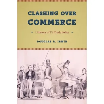 Clashing Over Commerce - Irwin, Douglas A. [EN] (2019, Brožovaná, The University of Chicago Press)