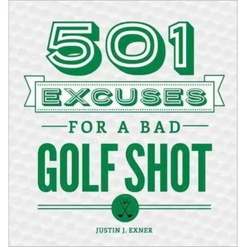 501 Excuses for a Bad Golf Shot - Exner, Justin