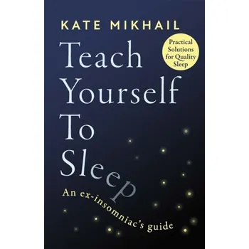 Populárně naučná literatura pro dospělé Teach Yourself to Sleep - Mikhail, Kate