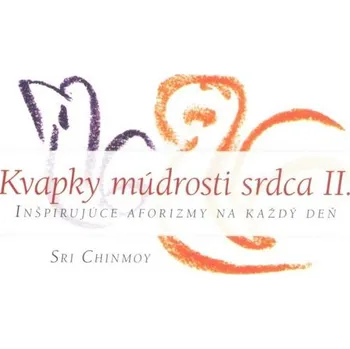 Kvapky múdrosti srdca II. - Sri Chinmoy