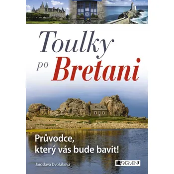 Kniha Toulky po Bretani – Průvodce, který vás bude bavit! - Jaroslava Dvořáková