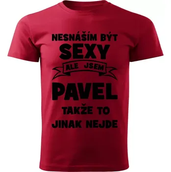 Pánská móda Pánské tričko Nesnáším být SEXY ale jsem PAVEL takže to jinak nejde červené L (Pánské tričko sexy PAVEL)