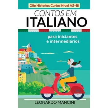 Kniha Contos em Italiano para Iniciantes e Intermediarios: Oito Historias Curtas Nivel A2-B1 – Leonardo Mancini (IT)