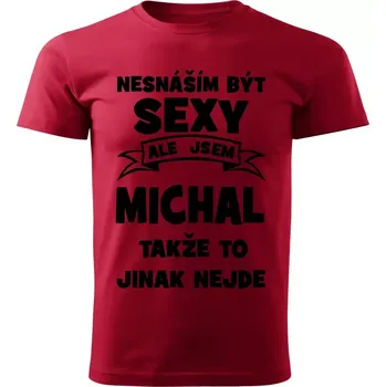Pánská móda Pánské tričko Nesnáším být SEXY ale jsem MICHAL takže to jinak nejde červené 4XL (Pánské tričko sexy MICHAL)